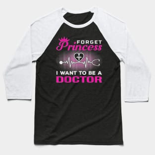 Future Doctor T-Shirt Forget Princess I Want To Be A Doctor T-Shirt Baseball T-Shirt